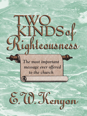 cover image of The Two Kinds of Righteousness: the Most Important Message Ever Offered to the Church